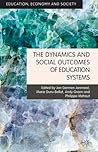 The Dynamics and Social Outcomes of Education Systems (Education, Economy and Society) The Dynamics and Social Outcomes of Education Systems (Education, Economy and Society)