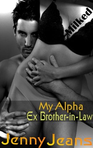 My Alpha Ex Brother in Law, Milked (Kindle Edition)