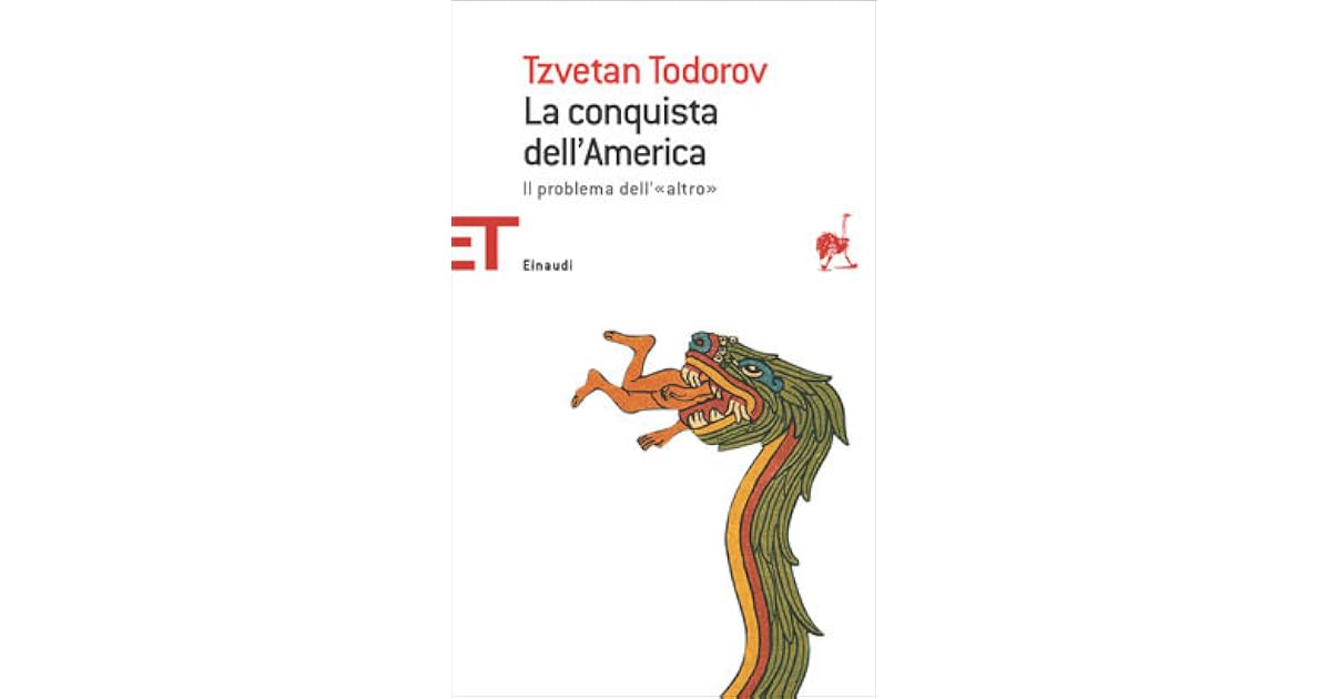 La conquista dell'America. Il problema dell'«altro» by Tzvetan Todorov La conquista dell'America. Il problema dell'«altro» by Tzvetan Todorov