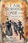 I Am Scrooge by Adam Roberts