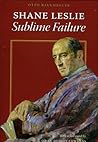 Shane Leslie: Sublime Failure Shane Leslie: Sublime Failure