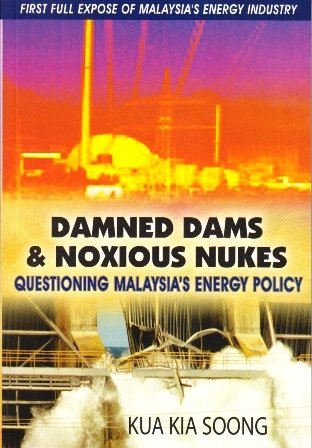 Damned Dams & Noxious Nukes: Questioning Malaysia's Energy Policy