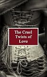 The Cruel Twists of Love by Kathryn Morgan Parry The Cruel Twists of Love by Kathryn Morgan Parry