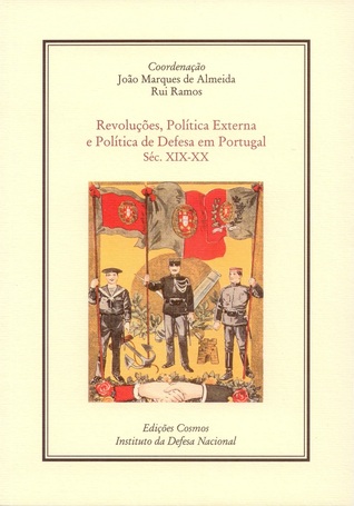 Revoluções, política externa e política de defesa em Portugal : séc. XIX-XX