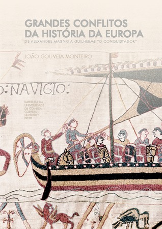 Grandes Conflitos da História da Europa - de Alexandre Magno a Guilherme  “O Conquistador“
