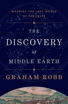 The Discovery of Middle Earth: Mapping the Lost World of the Celts (Hardcover)