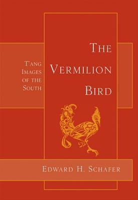 The Vermilion Bird: T'ang Images of the South (Paperback)