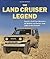 The Land Cruiser Legend: Toyota's Cult Four Wheelers - All Models and Series, from 1951 to the Present
