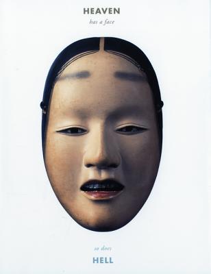 Heaven Has a Face; So Does Hell: The Art of the Noh Mask (Hardcover)