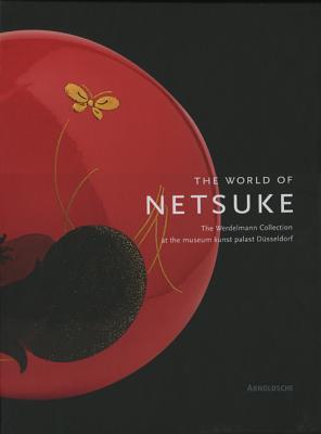 The World of Netsuke: The Werdelmann Collection at the Museum Kunst Palast, Duesseldorf (Hardcover)