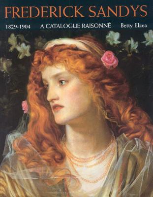 Frederick Sandys: 1829-1904 - A Catalogue Raisonne (Hardcover)