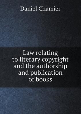 Law relating to literary copyright and the authorship and publication of books