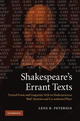 Shakespeare's Errant Texts: Textual Form and Linguistic Style in Shakespearean 'Bad' Quartos and Co-authored Plays