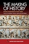 The Making of History: Essays Presented to Irfan Habib (Anthem South Asian Studies) The Making of History: Essays Presented to Irfan Habib (Anthem South Asian Studies)