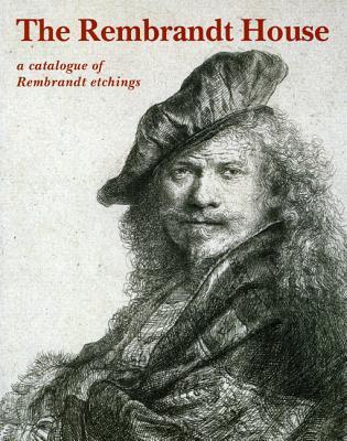 Rembrandt House: A Catalogue of Rembrandt Etchings