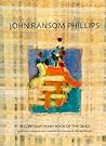John Ransom Phillips: A Contemporary Book of the Dead John Ransom Phillips: A Contemporary Book of the Dead