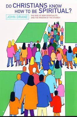 Do Christians Know How To Be Spiritual?: The Rise of New Spirituality and the Mission of the Church