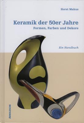 Keramik der 50er Jahre: Formen, Farben und Dekore, ein Handbuch (Hardcover)
