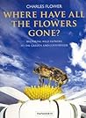 Where Have All the Flowers Gone: Restoring Wildflowers to the Garden and Countryside Where Have All the Flowers Gone: Restoring Wildflowers to the Garden and Countryside