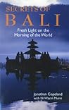 Secrets of Bali: Fresh Light on the Morning of the World Secrets of Bali: Fresh Light on the Morning of the World