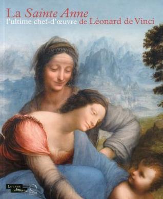 La Sainte Anne: L'ultime chef-d'oeuvre de Léonard De Vinci
