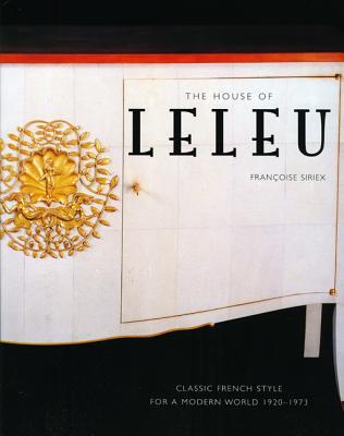 The House of Leleu: Classic French Style for a Modern World, 1920-1973 (Hardcover)