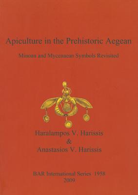 Apiculture in the Prehistoric Aegean (BAR International)