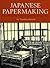 Japanese Papermaking: Traditions, Tools, Techniques