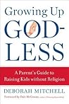 Growing Up Godless: A Parent's Guide to Raising Kids without Religion