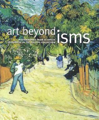 Art Beyond Isms: Masterworks from El Greco to Picasso in the Phillips Collection (Paperback)