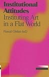 Institutional Attitudes: Instituting Art in a Flat World (Antennae)