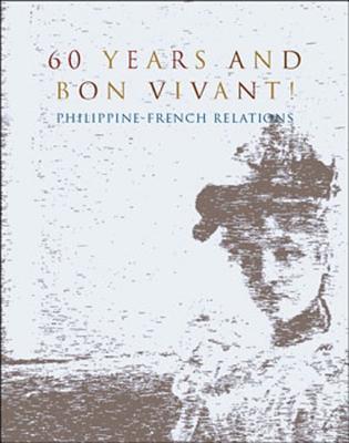 60 Years and Bon Vivant! Philippine-French Relations (Softbound)