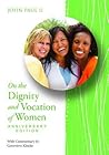 On the Dignity and Vocation of Women by Pope John Paul II On the Dignity and Vocation of Women by Pope John Paul II