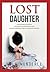 Lost Daughter: A Daughter's Suffering, a Mother's Unconditional Love, an Extraordinary Story of Hope and Survival