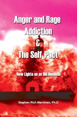 Anger and Rage Addiction & the Self-Pact: New Lights on an Old Nemesis