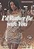 I'd Rather Be with You (If I Can't Have You, #2)