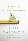 New Life, No Instructions by Gail Caldwell