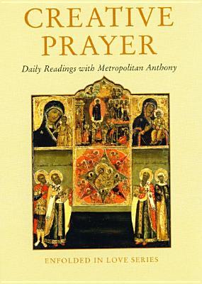 Creative Prayer: Daily Readings with Metropolitan Anthony of Sourozh
