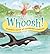Whoosh!: A Watery World of Wonderful Creatures