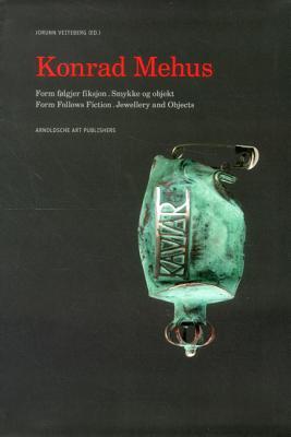 Konrad Mehus: Form Follows Fiction. Jewellery and Objects (English and Norwegian Edition)