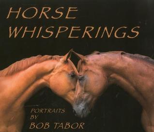 Horse Whisperings: Portraits by Bob Tabor (Hardcover)