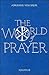 The World of Prayer by Adrienne von Speyr The World of Prayer by Adrienne von Speyr