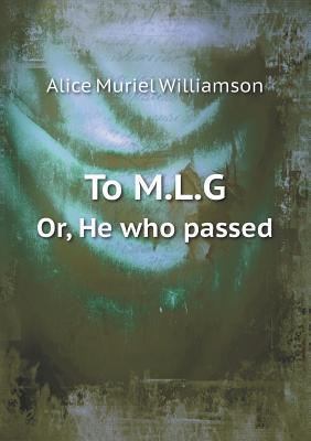To M.L.G Or, He Who Passed
