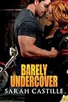 Barely Undercover by Sarah Castille Barely Undercover by Sarah Castille