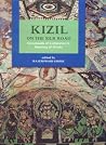 Kizil on the Silk Road: Crossroads of Commerce and Meeting of Minds Kizil on the Silk Road: Crossroads of Commerce and Meeting of Minds