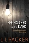 Seeing God in the Dark: Unraveling the Mysteries of Holy Living