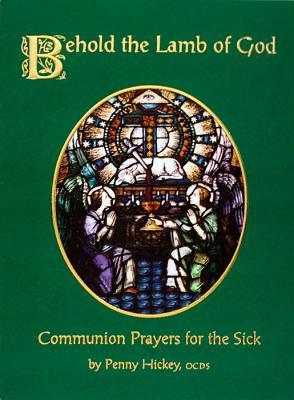 Behold the Lamb of God: Communion Prayers for the Sick (Paperback)