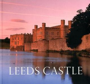 Leeds Castle: Queen of Castles, Castle of Queens (Paperback)