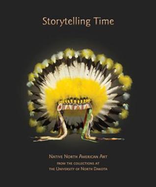 Storytelling Time: Native North American Art from the Collections at the University of North Dakota (Hardcover)
