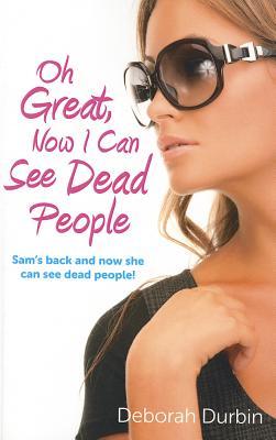 Oh Great, Now I Can See Dead People: Sam's Back and Now She Can See Dead People!